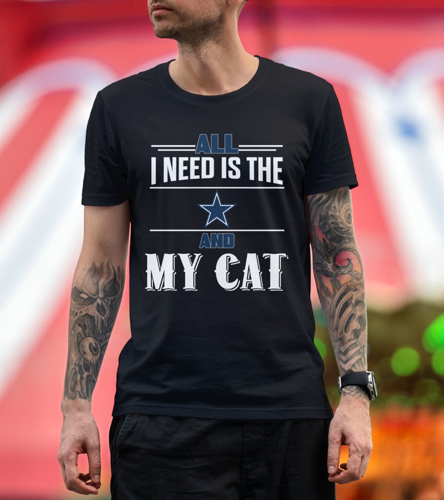 All I Need Is The Dallas Cowboys And My Cat T-Shirt