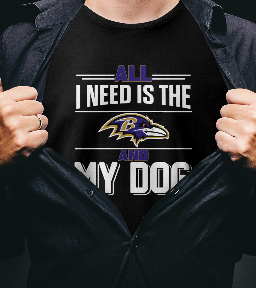 All I Need Is The Baltimore Ravens And My Dog T-Shirt