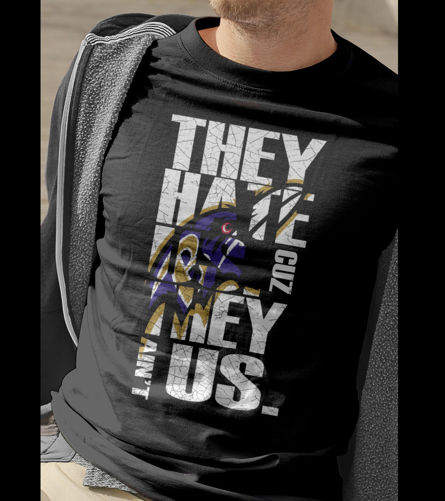 They Hate Us Cuz They Ain't Us Baltimore Ravens T-Shirt