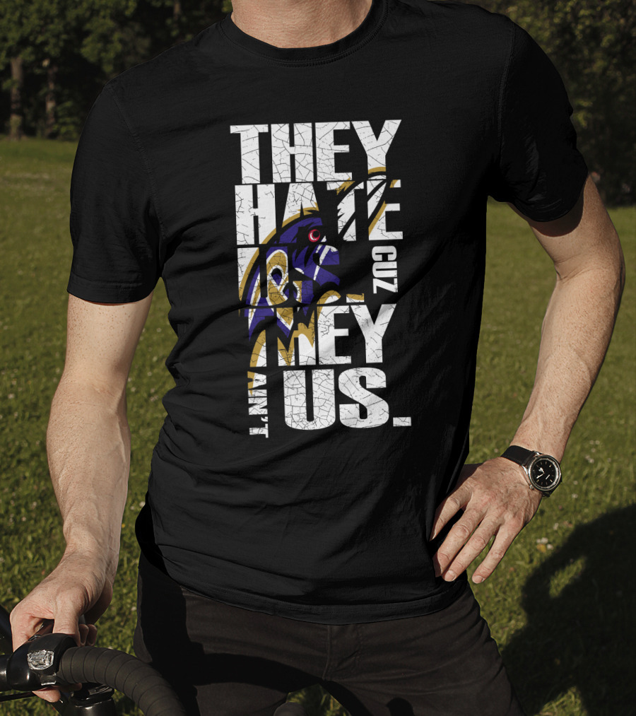 They Hate Us Cuz They Ain't Us Baltimore Ravens T-Shirt