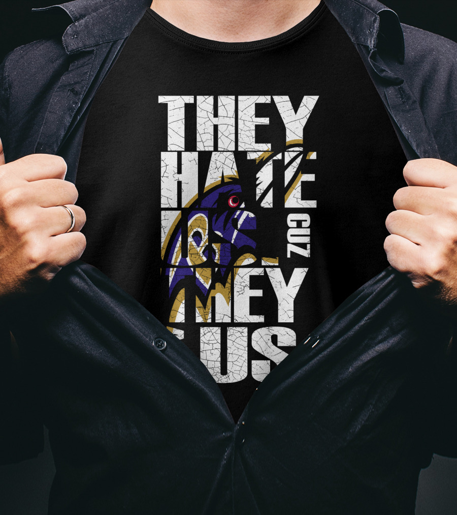 They Hate Us Cuz They Ain't Us Baltimore Ravens T-Shirt
