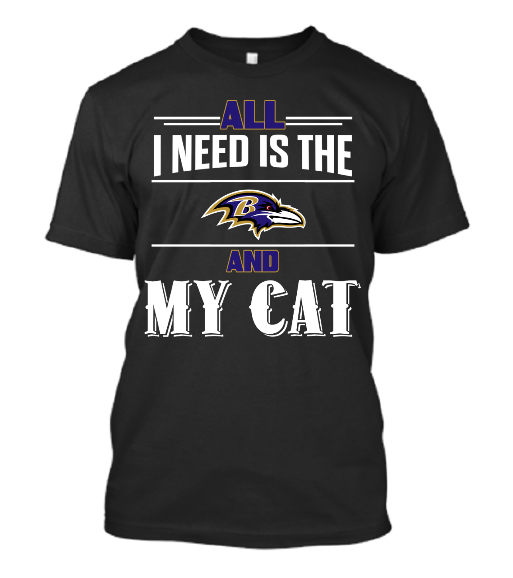 All I Need Is The Baltimore Ravens And My Cat T-Shirt