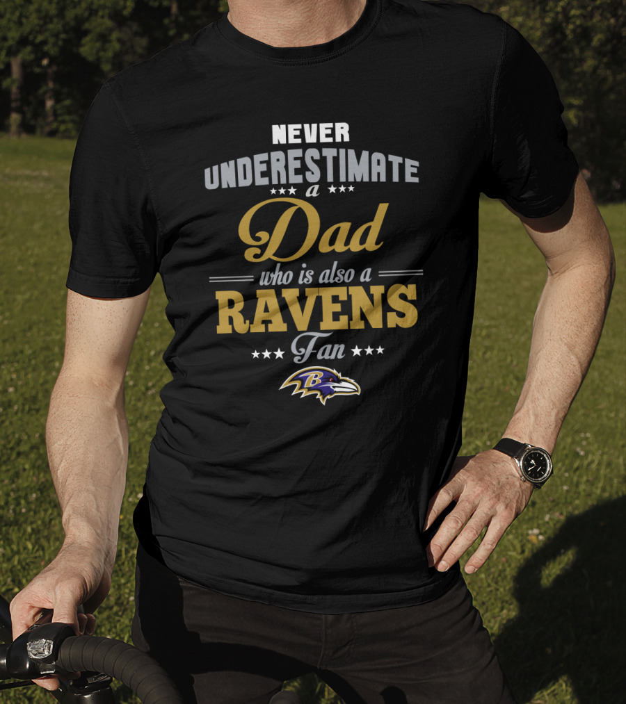 Never Underestimate A Dad Who Is Also A Baltimore Ravens Fan T-Shirt