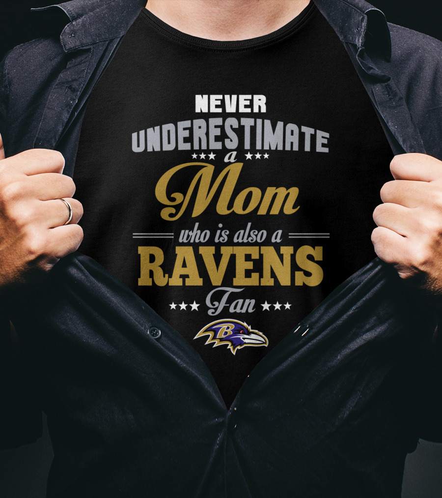 Never Underestimate A Mom Who Is Also A Ravens Fan Baltimore Ravens T-Shirt