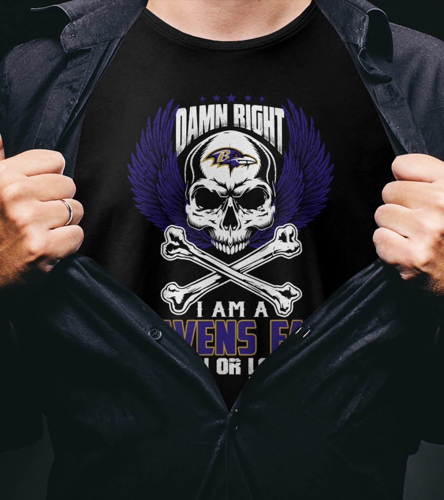 Damn Right I Am A Ravens Fan Win Or Lose Baltimore Ravens T-Shirt