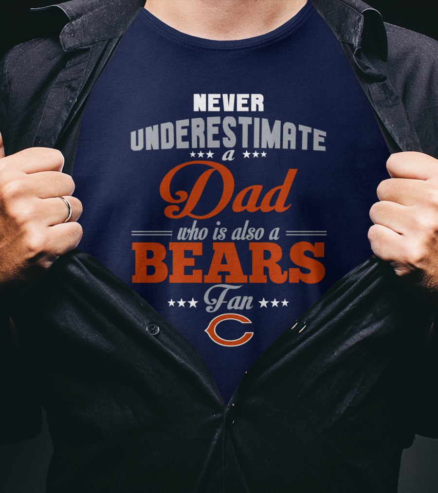 Never Underestimate A Dad Who Is Also A Chicago Bears Fan T-Shirt