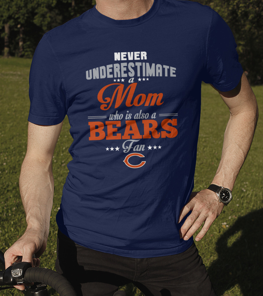 Never Underestimate A Mom Who Is Also A Chicago Bears Fan T-Shirt