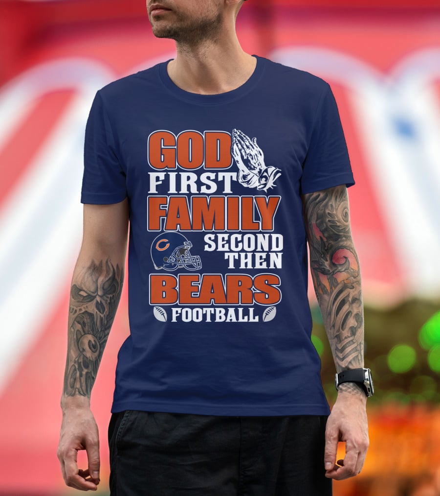 God First Family Second Then Chicago Bears Football T-Shirt