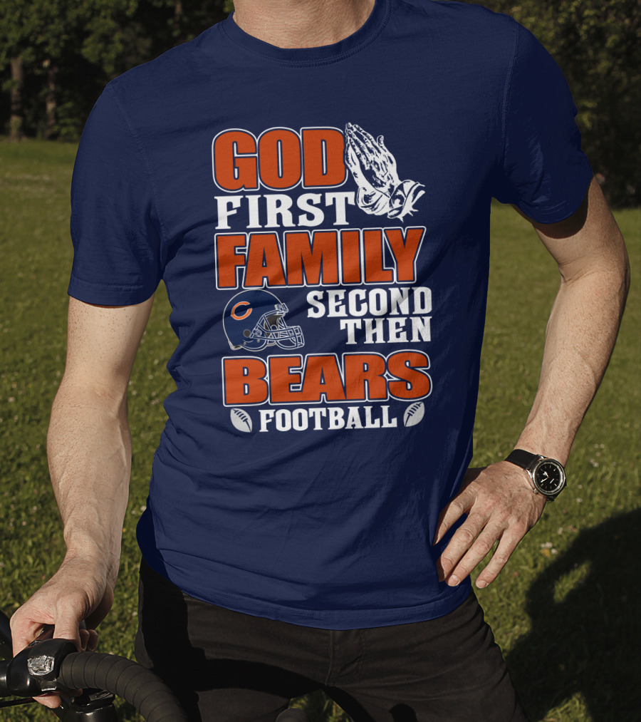 God First Family Second Then Chicago Bears Football T-Shirt