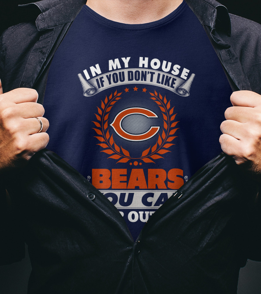 In My House If You Don't Like Chicago Bears You Can Sleep Outside T-Shirt