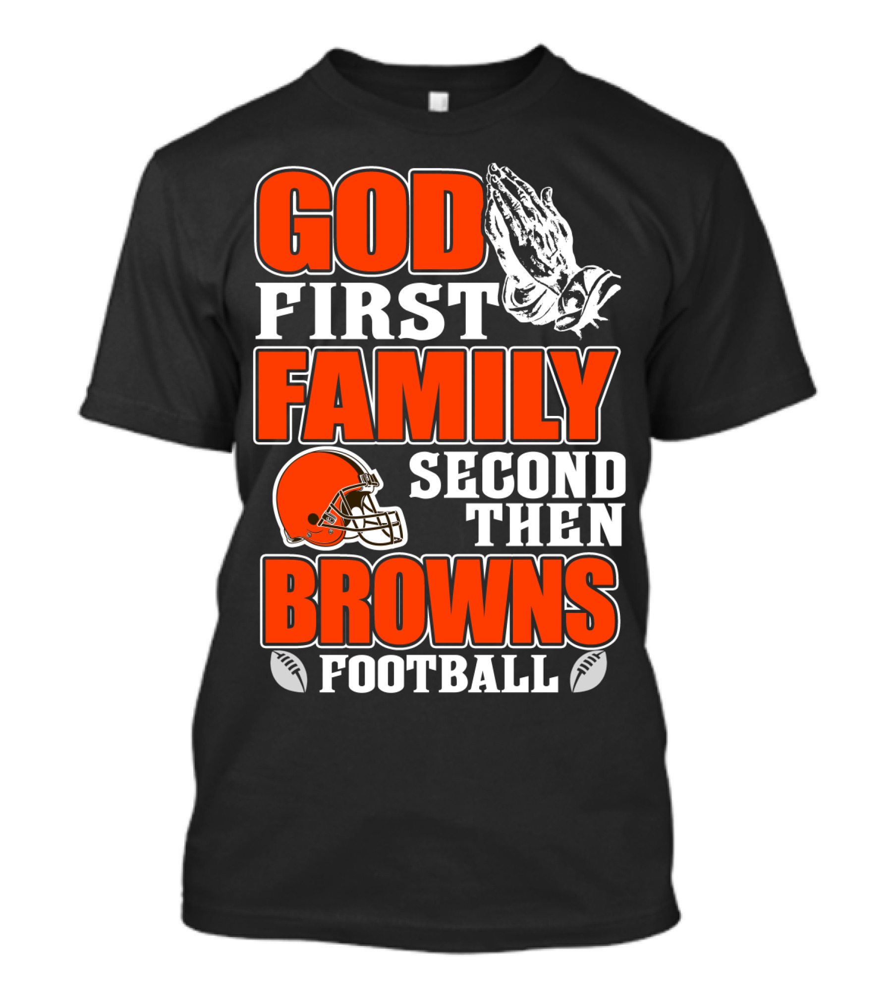 God First Family Second Then Cleveland Browns Football T-Shirt