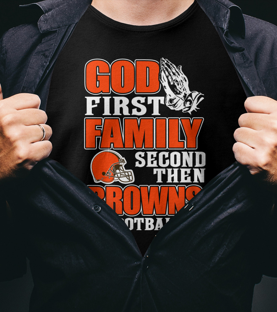 God First Family Second Then Cleveland Browns Football T-Shirt