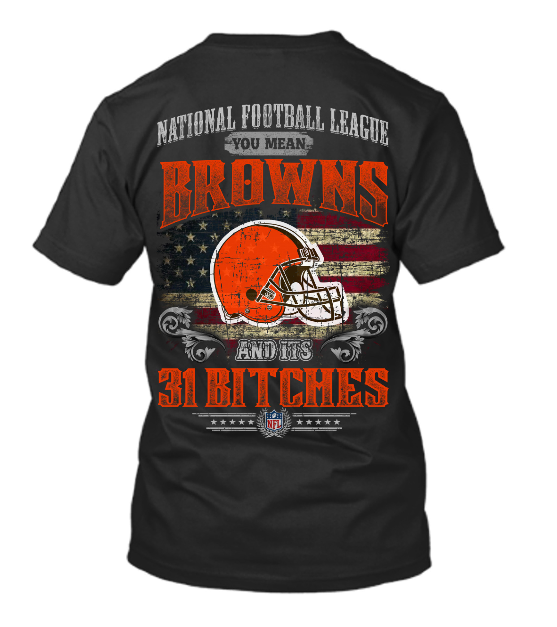 National Football League You Mean Browns And Its 31 Bitches Nfl T-Shirt