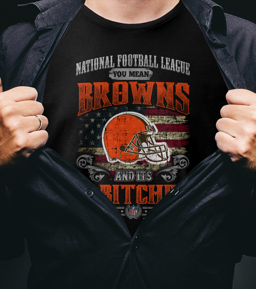 National Football League You Mean Browns And Its 31 Bitches Nfl T-Shirt