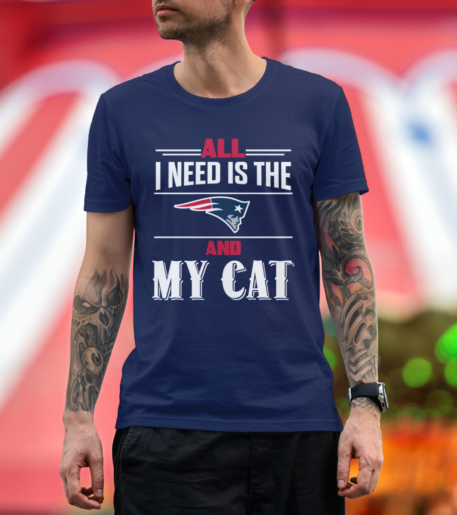 All I Need Is The New England Patriots And My Cat T-Shirt