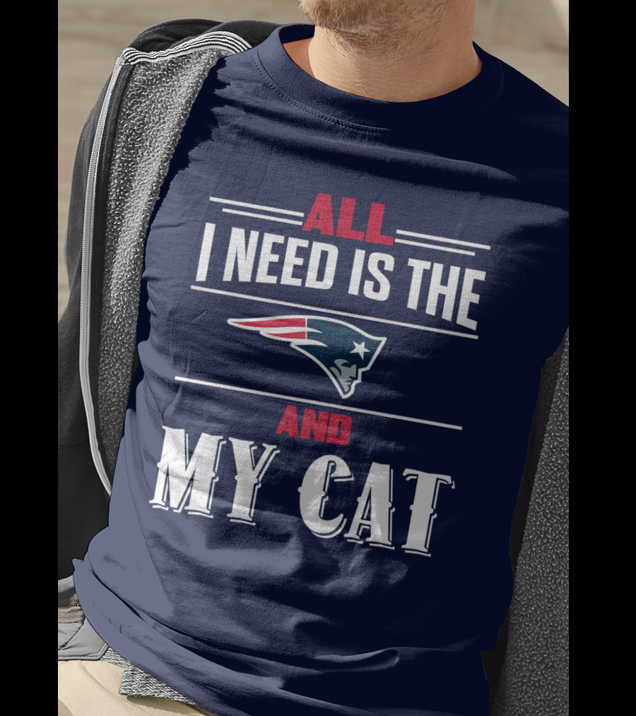 All I Need Is The New England Patriots And My Cat T-Shirt