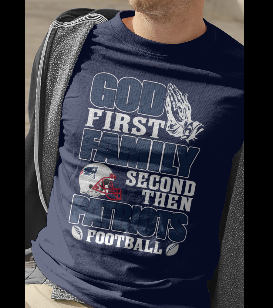 God First Family Second Then Patriots Football T-Shirt