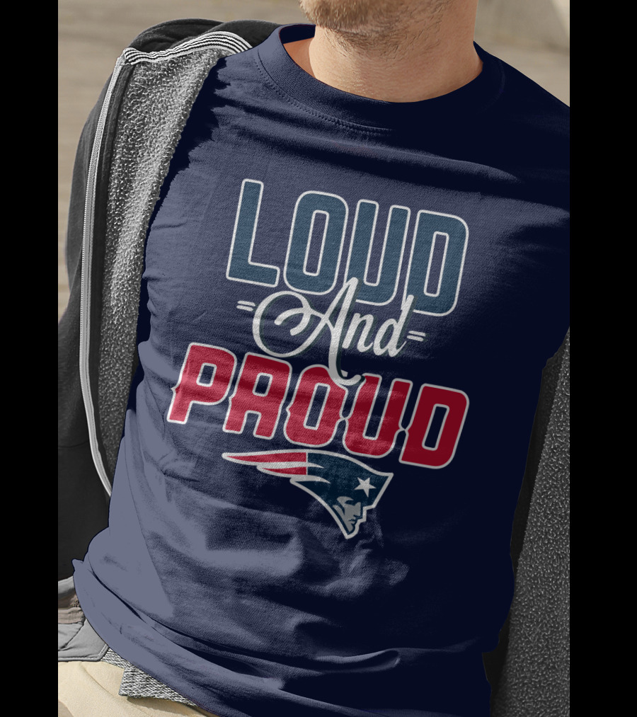 Loud And Proud New England Patriots T-Shirt