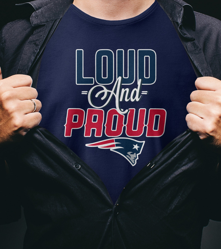Loud And Proud New England Patriots T-Shirt