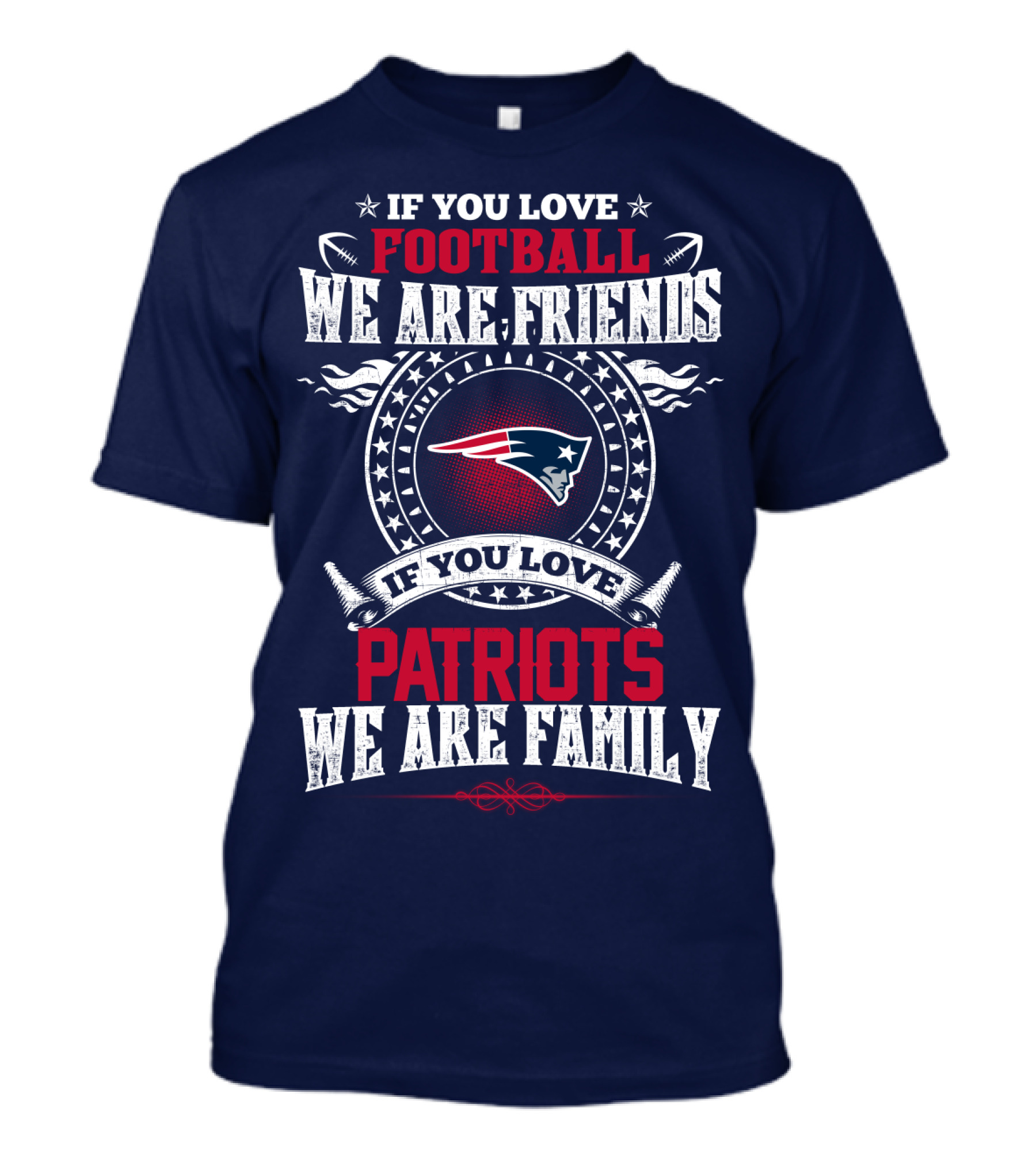 If You Love Football We Are Friends If You Love New England Patriots We Are Family T-Shirt
