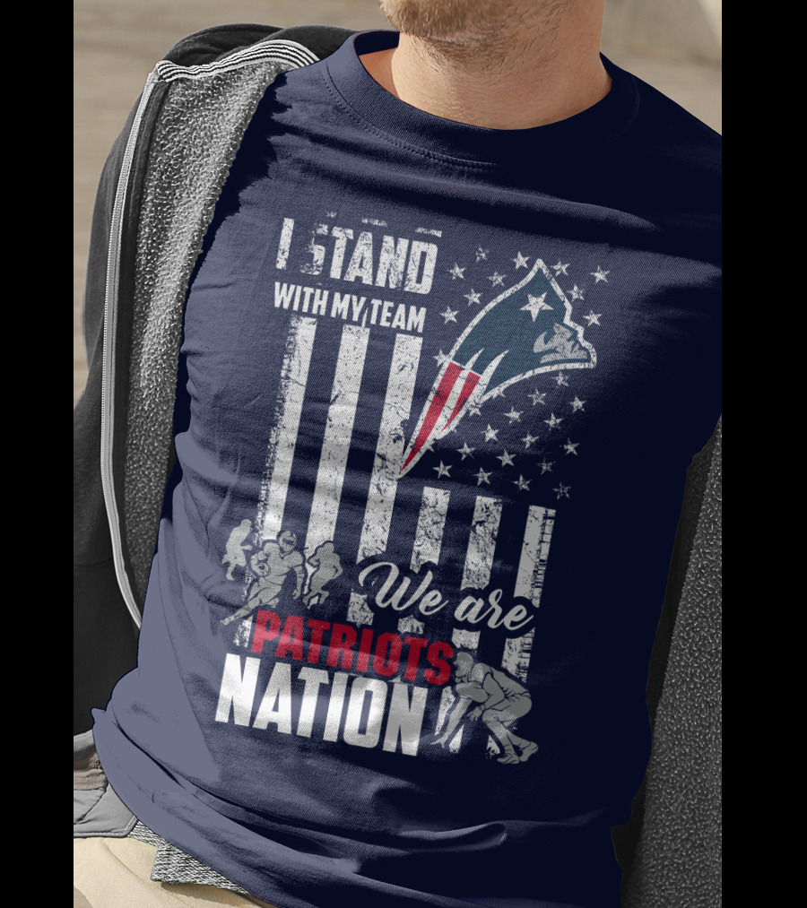 I Stand With My Team We Are New England Patriots Nation T-Shirt