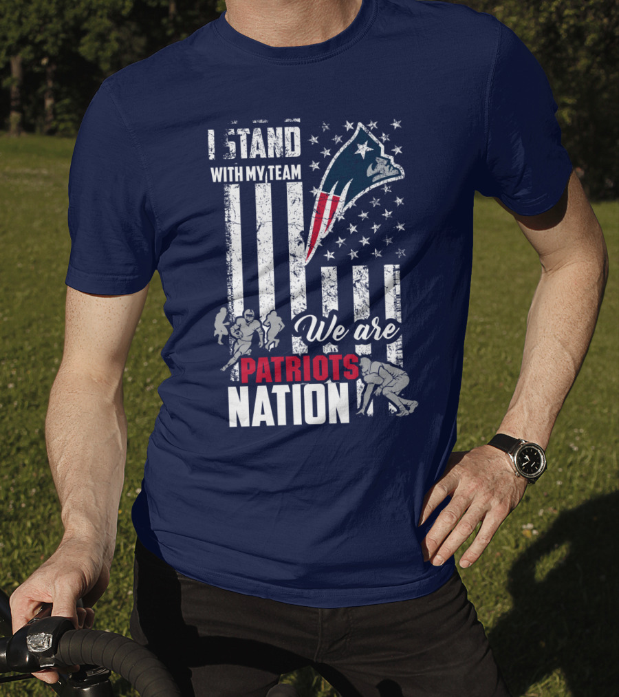 I Stand With My Team We Are New England Patriots Nation T-Shirt