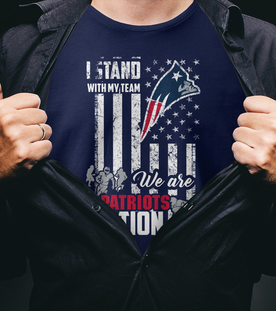 I Stand With My Team We Are New England Patriots Nation T-Shirt