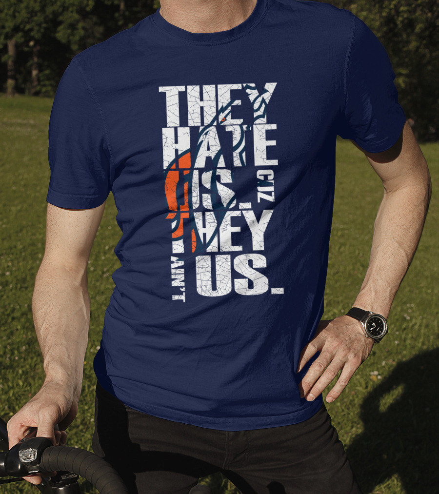 Denver Broncos They Hate Us Cuz They Ain't Us T-Shirt
