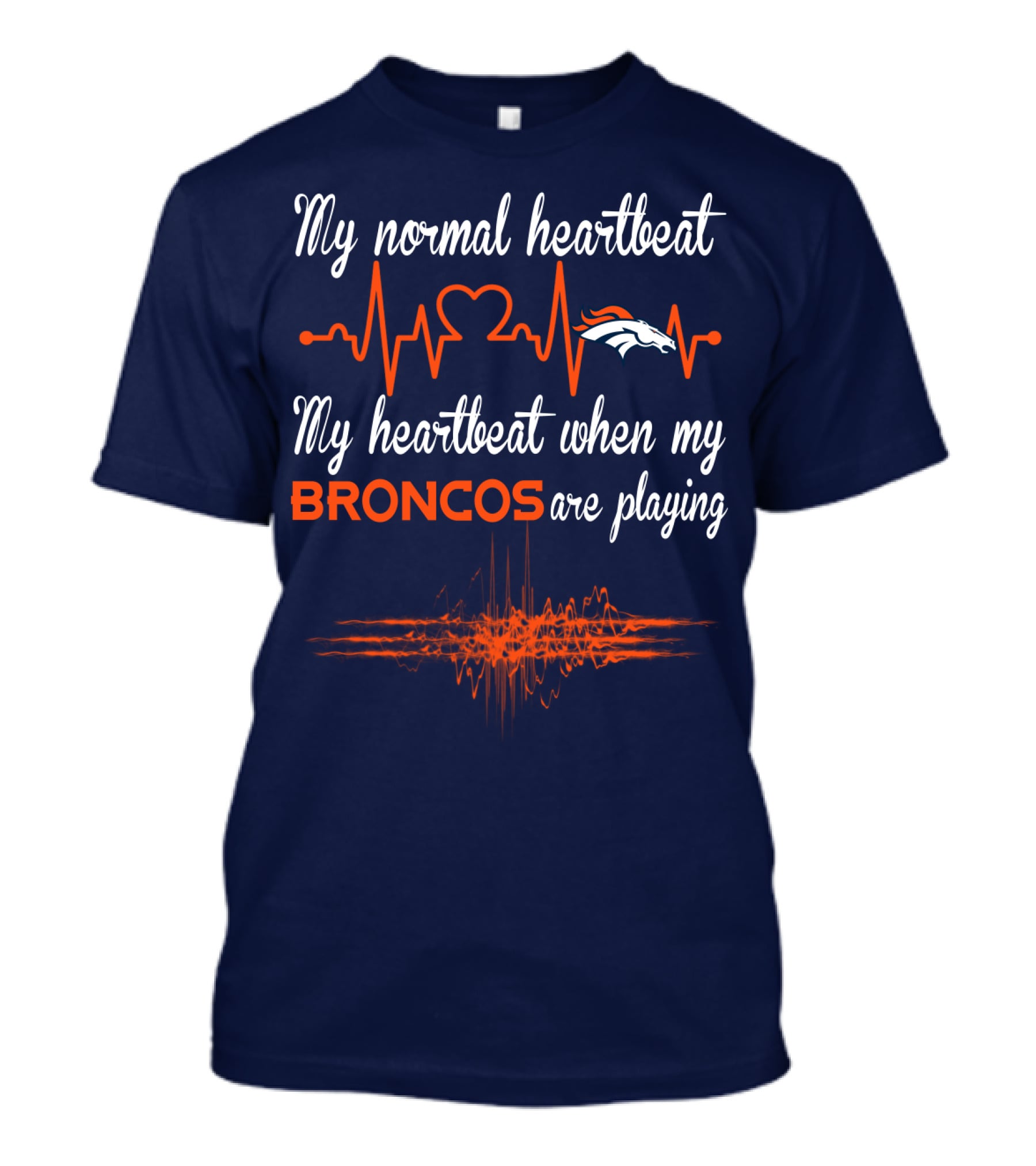 My Normal Heartbeat My Heartbeat When My Broncos Are Playing T-Shirt