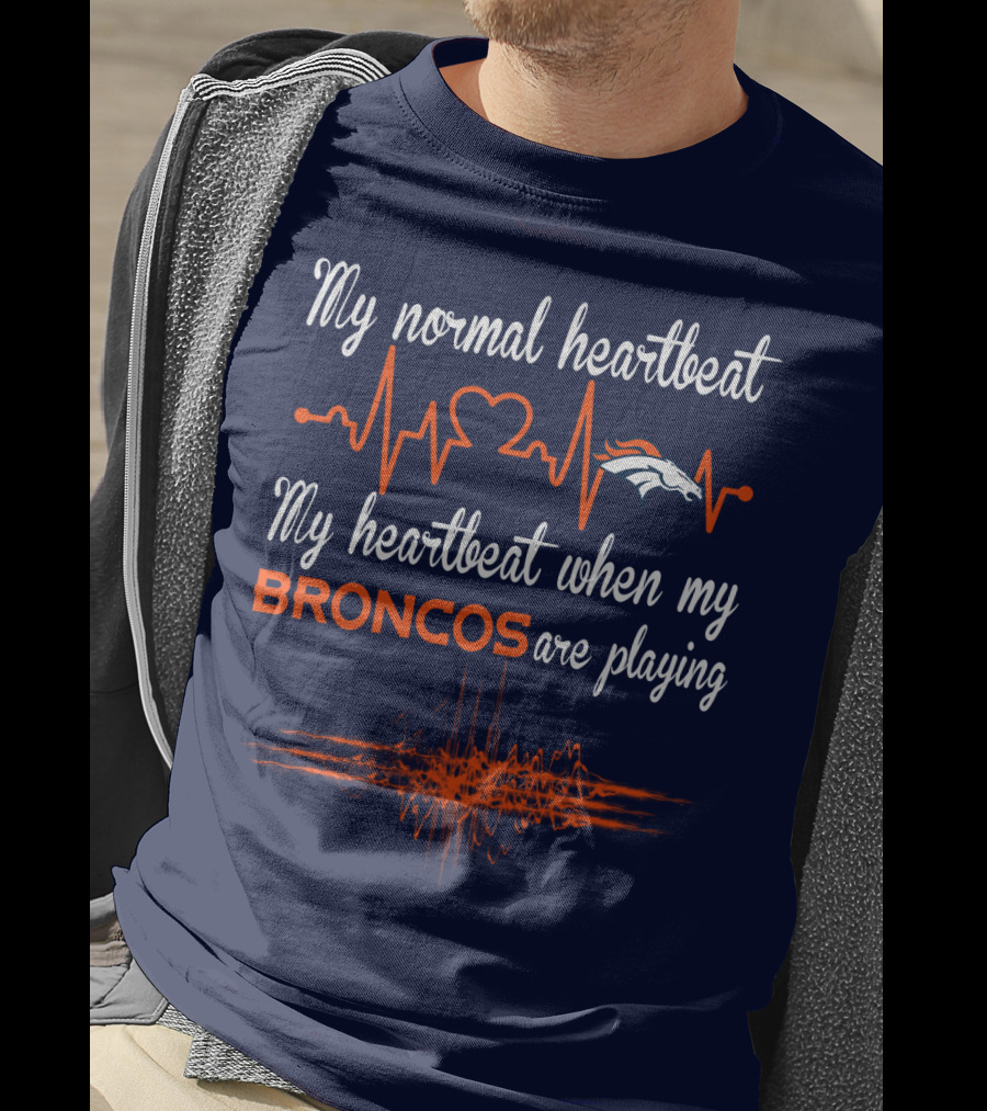 My Normal Heartbeat My Heartbeat When My Broncos Are Playing T-Shirt