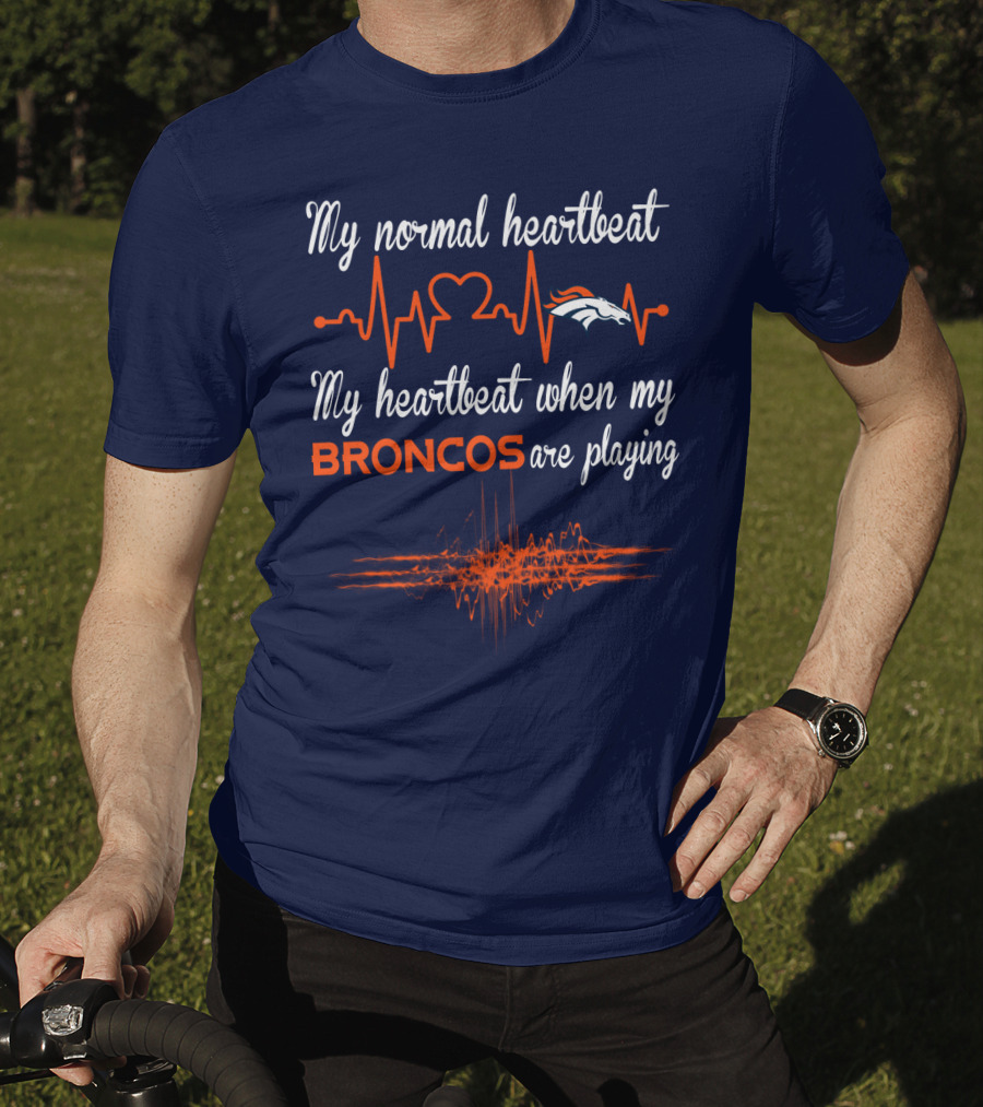 My Normal Heartbeat My Heartbeat When My Broncos Are Playing T-Shirt