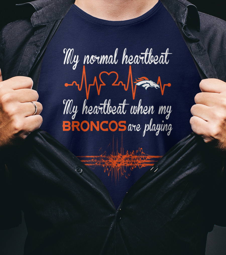 My Normal Heartbeat My Heartbeat When My Broncos Are Playing T-Shirt