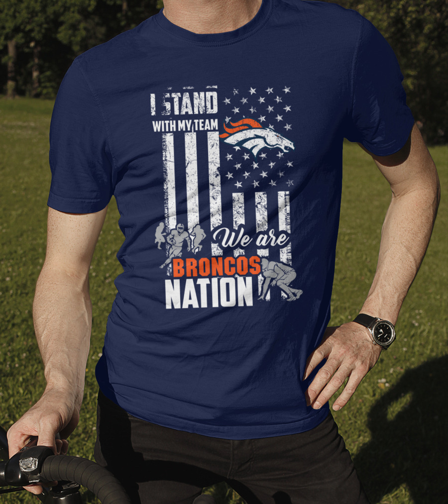I Stand With My Team We Are Broncos Nation Denver Broncos T-Shirt