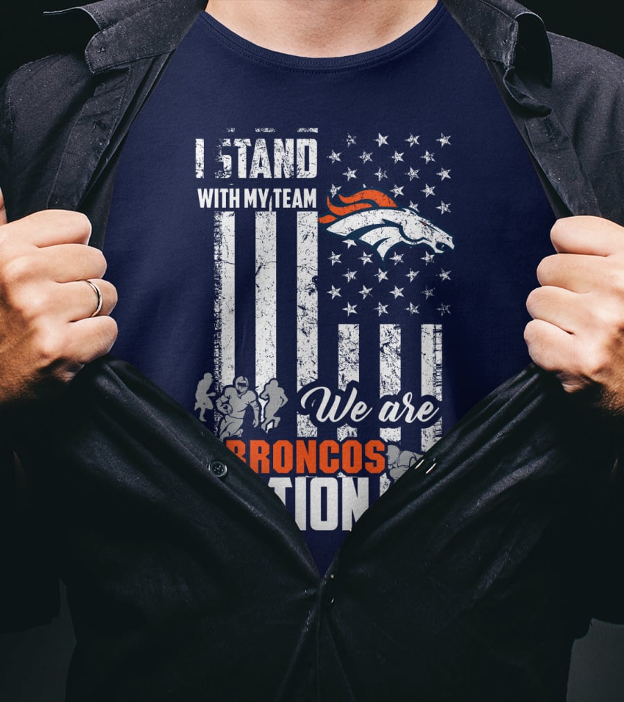 I Stand With My Team We Are Broncos Nation Denver Broncos T-Shirt