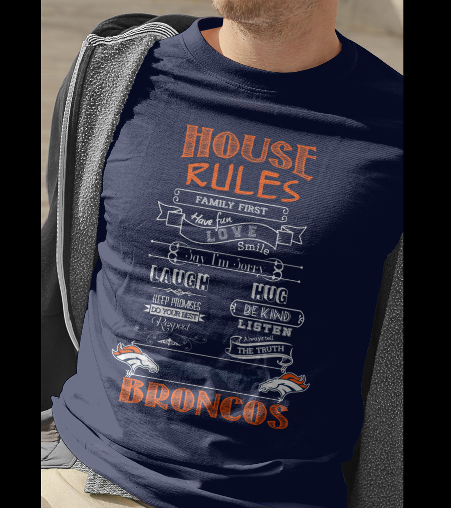 House Rules Family First Love Laugh Hug Cheer For The Denver Broncos T-Shirt