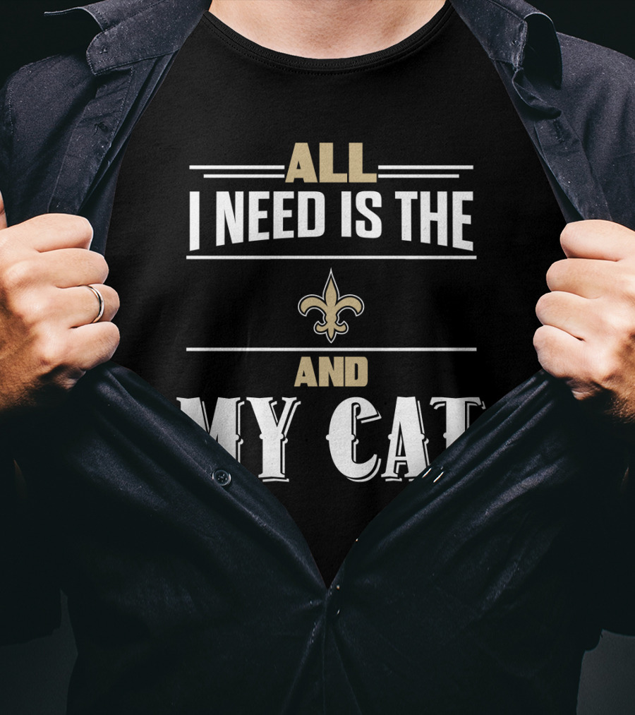 All I Need Is The New Orleans Saints And My Cat T-Shirt