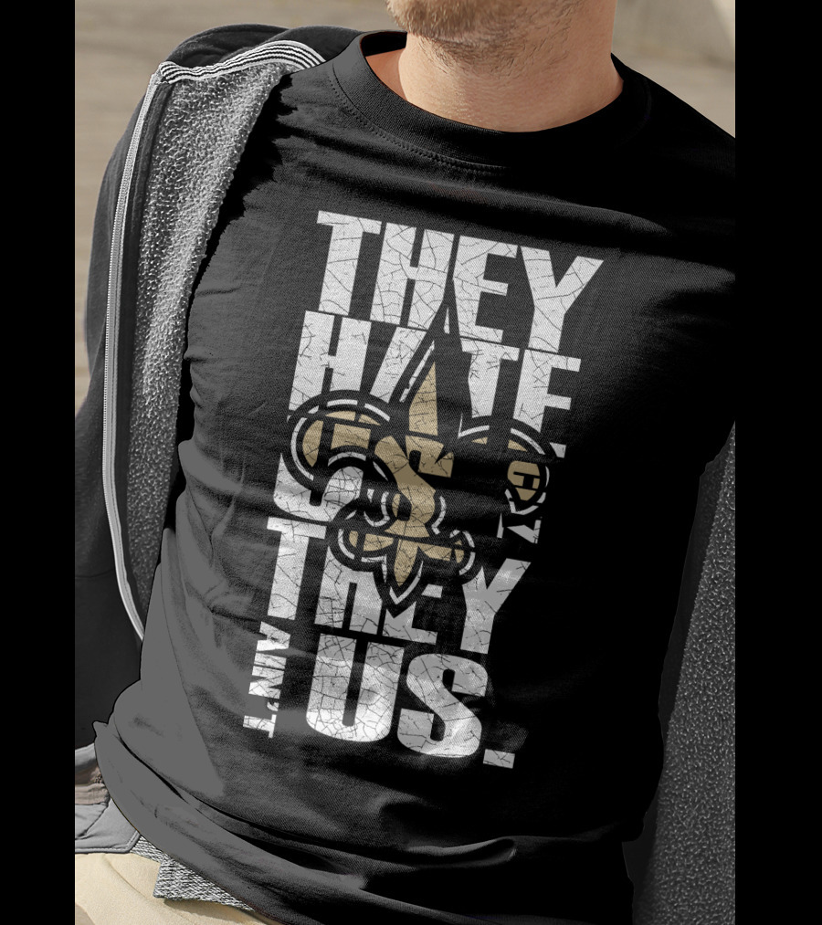 New Orleans Saints They Hate Us Cause They Ain't Us T-Shirt