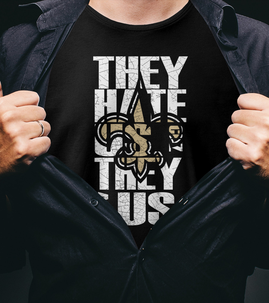 New Orleans Saints They Hate Us Cause They Ain't Us T-Shirt