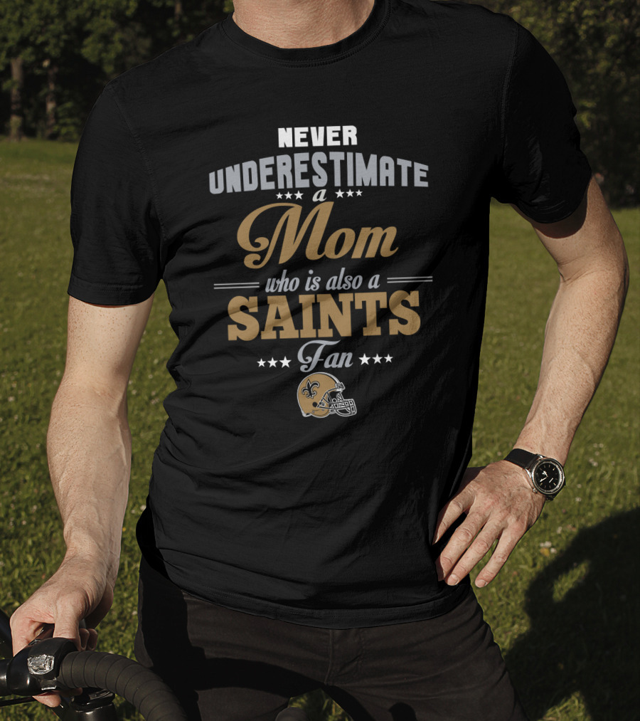 Never Underestimate A Mom Who Is Also A Saints Fan T-Shirt