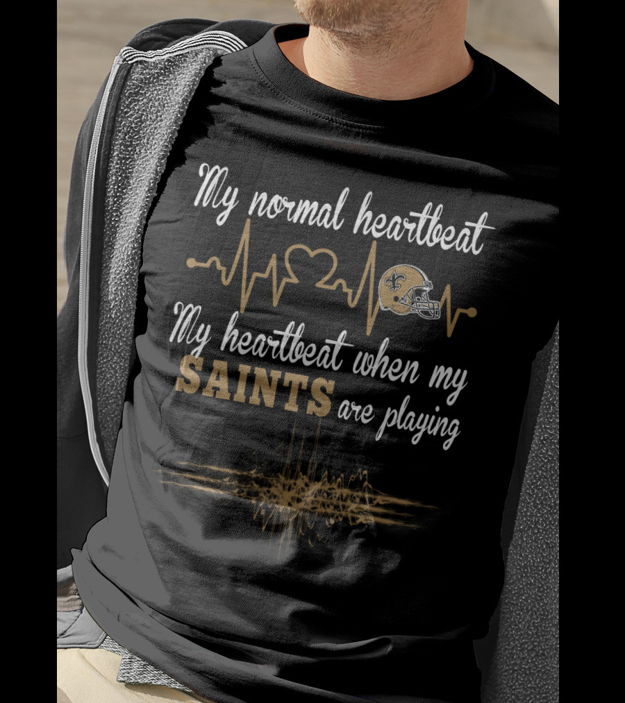 My Normal Heartbeat My Heartbeat When My Saints Are Playing T-Shirt