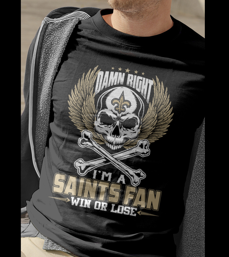 Damn Right I'm A Saints Fan Win Or Lose T-Shirt