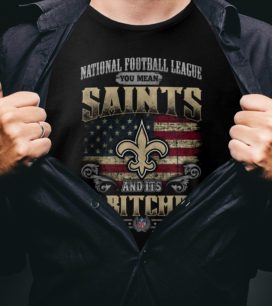 National Football League You Mean Saints And Its 31 Bitches Nfl T-Shirt