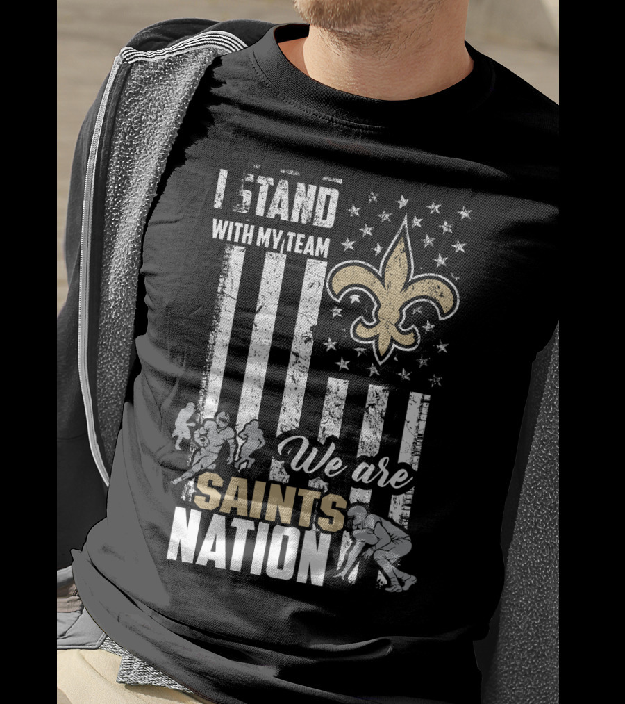 I Stand With My Team We Are Saints Nation New Orleans Saints T-Shirt