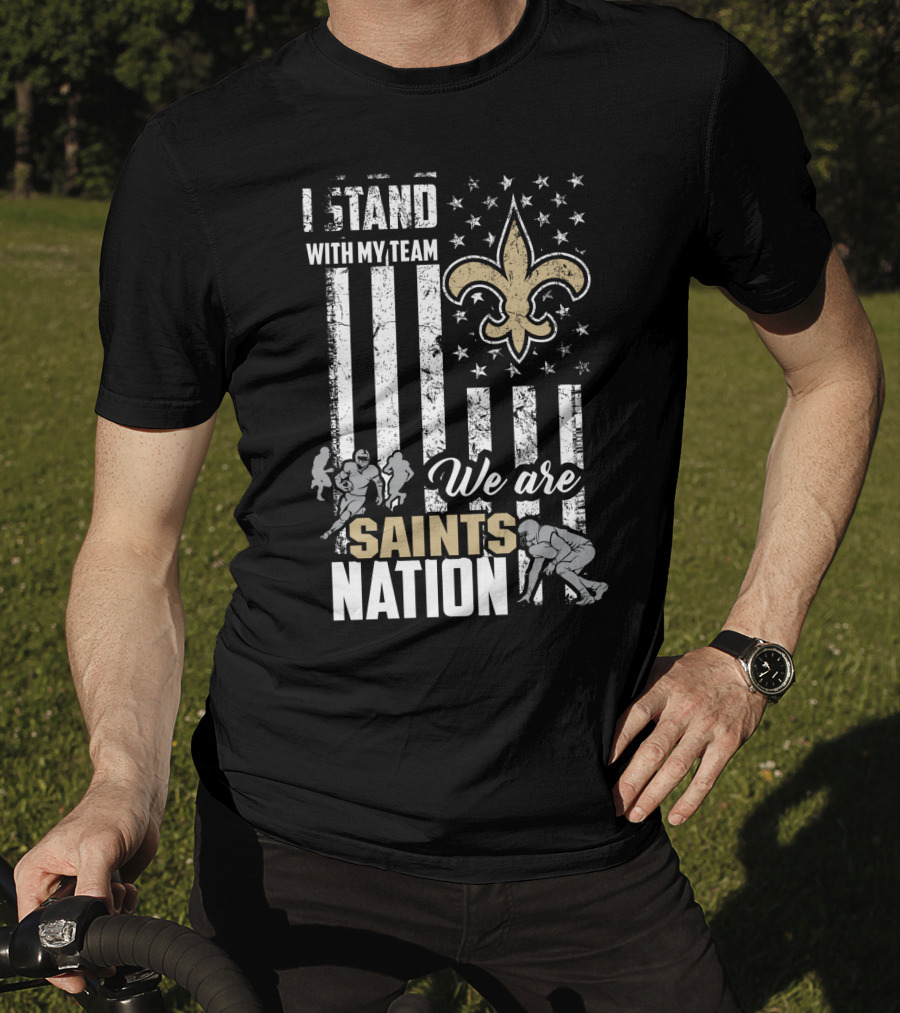 I Stand With My Team We Are Saints Nation New Orleans Saints T-Shirt