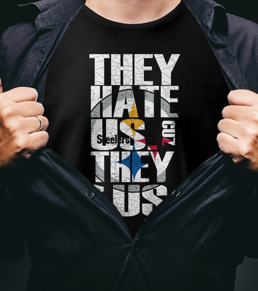 They Hate Us Cuz They Ain't Us Pittsburgh Steelers T-Shirt