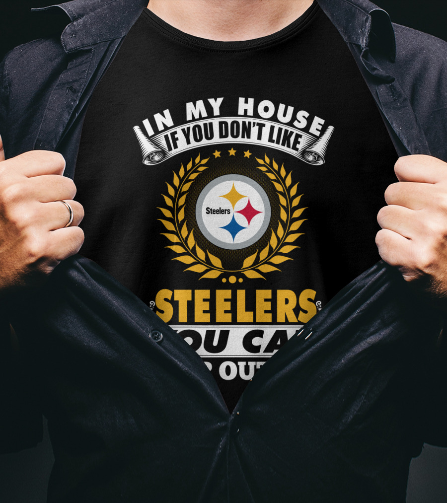 In My House If You Don't Like Pittsburgh Steelers You Can Sleep Outside T-Shirt