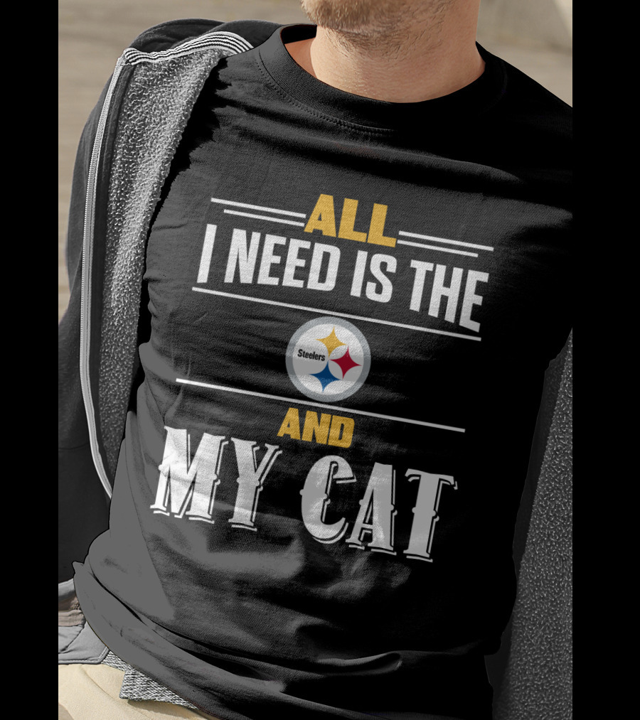 All I Need Is The Pittsburgh Steelers And My Cat T-Shirt