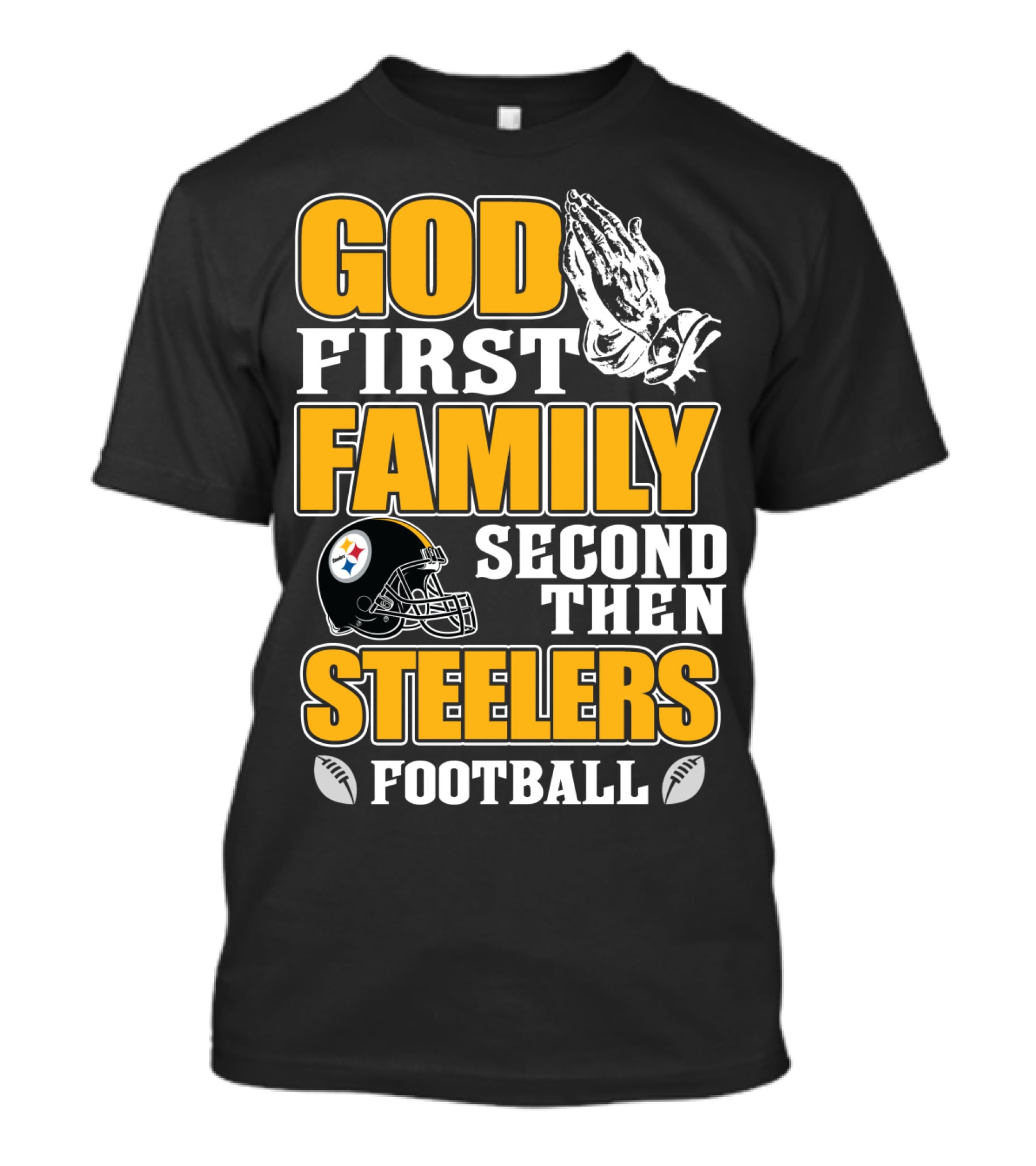 God First Family Second Then Pittsburgh Steelers Football T-Shirt