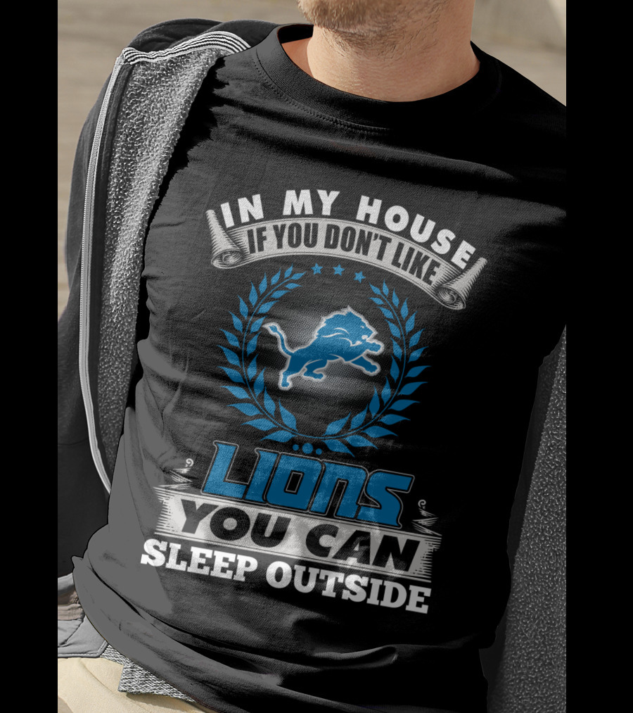 In My House If You Don't Like Detroit Lions You Can Sleep Outside T-Shirt