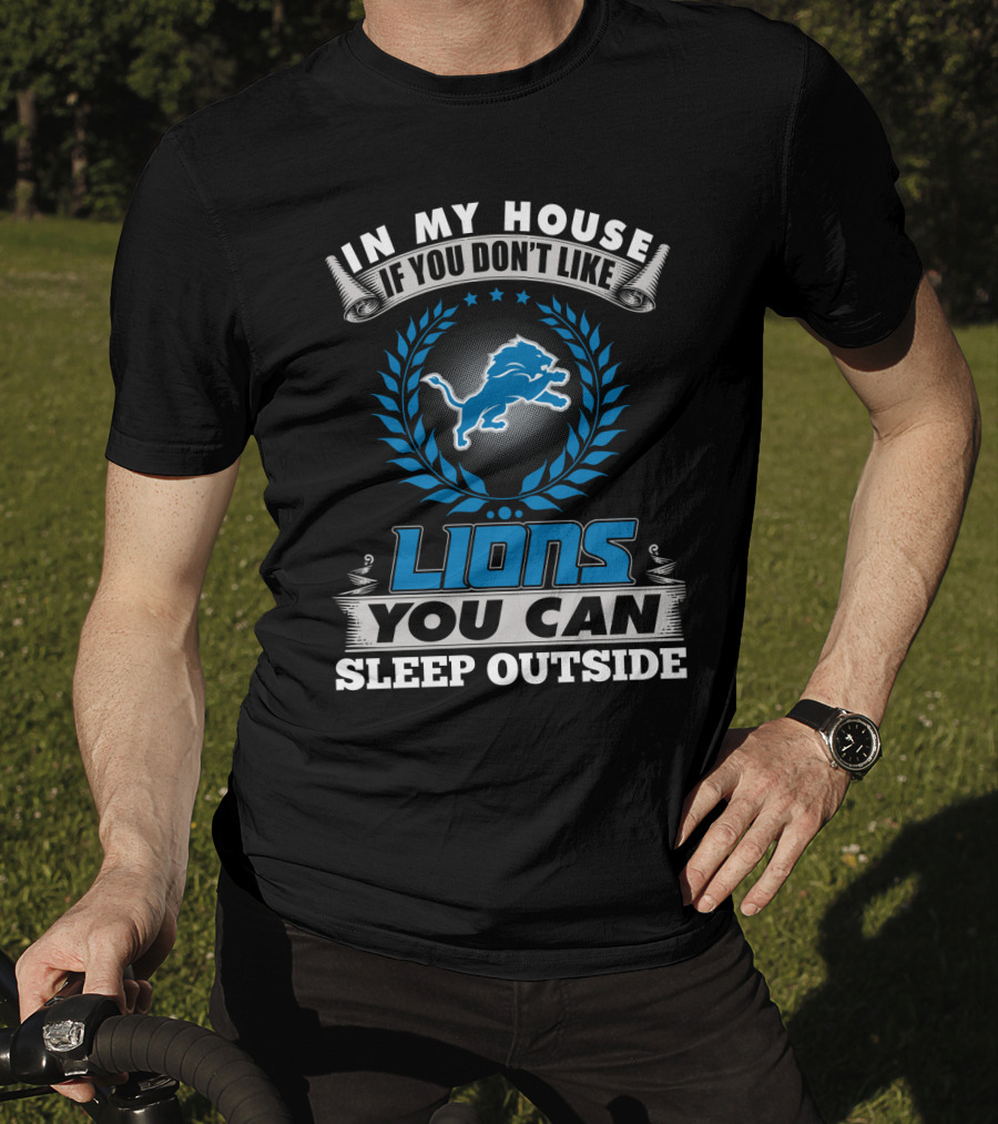 In My House If You Don't Like Detroit Lions You Can Sleep Outside T-Shirt